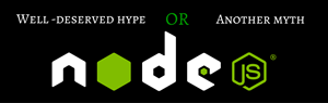 Node.js – well-deserved hype or another myth?